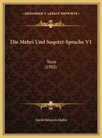 Cover image for Die Mehri Und Soqotri-Sprache V1 Die Mehri Und Soqotri-Sprache V1: Texte (1902) Texte (1902)