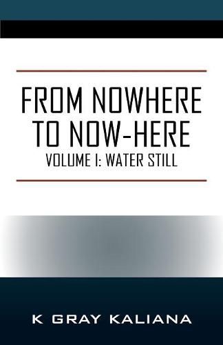 Cover image for From Nowhere to Now-Here: Volume I: Water Still