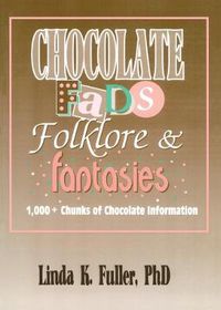 Cover image for Chocolate Fads, Folklore, & Fantasies: 1,000+ Chunks of Chocolate Information