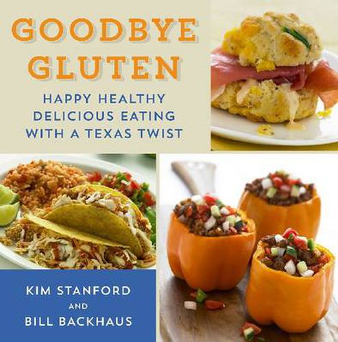 Cover image for Goodbye Gluten: Happy Healthy Delicious Eating with a Texas Twist