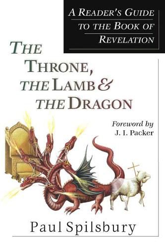 Cover image for The Throne, the Lamb & the Dragon - A Reader"s Guide to the Book of Revelation