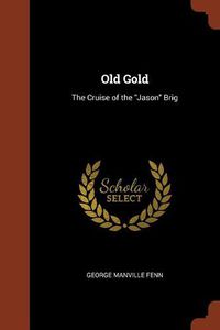 Cover image for Old Gold: The Cruise of the Jason Brig