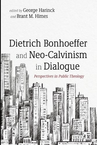 Dietrich Bonhoeffer and Neo-Calvinism in Dialogue