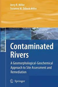 Cover image for Contaminated Rivers: A Geomorphological-Geochemical Approach to Site Assessment and Remediation