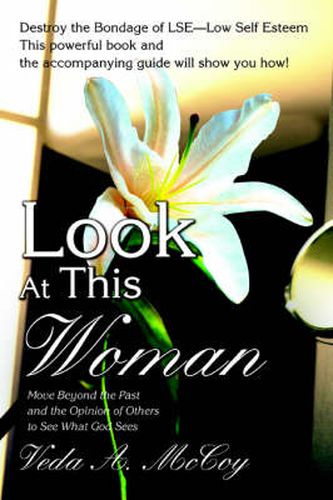Cover image for Look At This Woman: Move Beyond the Past and the Opinion of Others to See What God Sees