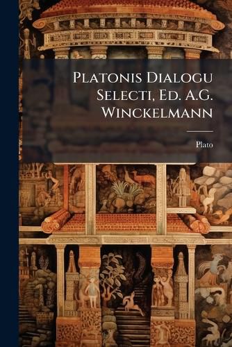 Cover image for Platonis Dialogu Selecti, Ed. A.G. Winckelmann