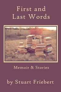 Cover image for First and Last Words: Memoir & Stories