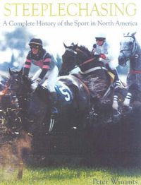 Cover image for Steeplechasing: A Complete History of the Sport in North America