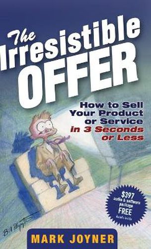 Cover image for The Irresistible Offer: How to Sell Your Product or Service in 3 Seconds or Less