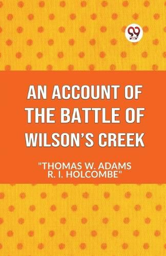 AN ACCOUNT OF THE Battle of Wilson's Creek (Edition2023)