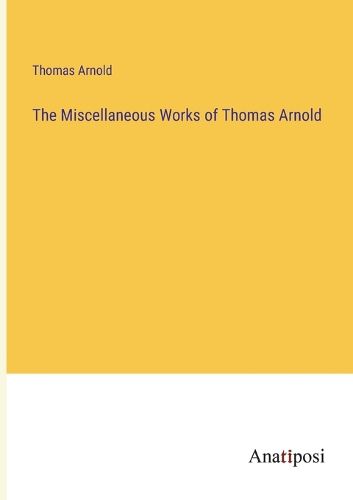 Cover image for The Miscellaneous Works of Thomas Arnold
