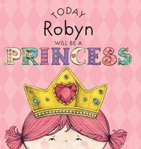 Cover image for Today Robyn Will be a Princess