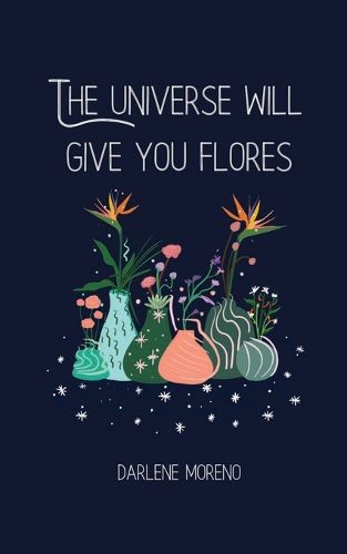 Cover image for The Universe will give you Flores