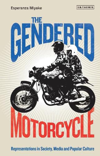 Cover image for The Gendered Motorcycle: Representations in Society, Media and Popular Culture