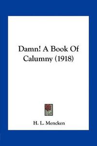 Cover image for Damn! a Book of Calumny (1918)