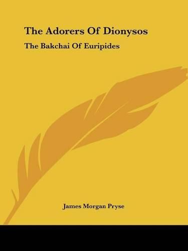 Cover image for The Adorers Of Dionysos: The Bakchai Of Euripides