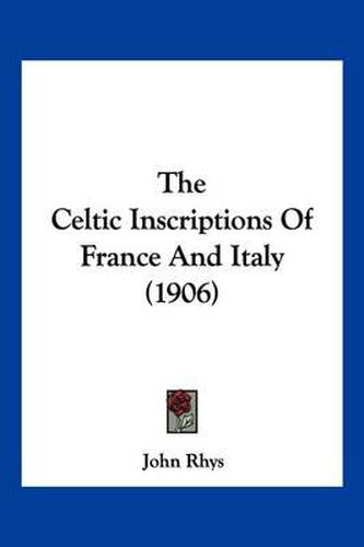 Cover image for The Celtic Inscriptions of France and Italy (1906)