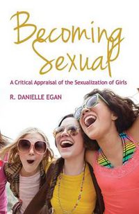 Cover image for Becoming Sexual: A Critical Appraisal of the Sexualization of Girls