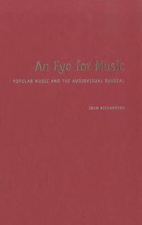 Cover image for An Eye for Music: Popular Music and the Audiovisual Surreal