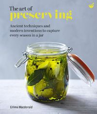 Cover image for The Art of Preserving: Ancient techniques and modern inventions to capture every season in a jar