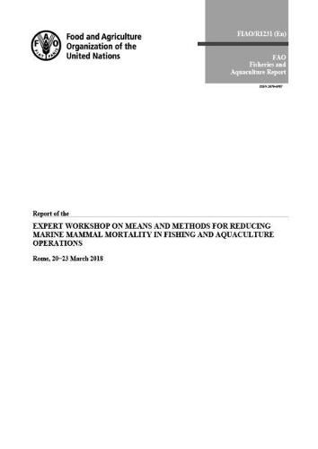 Report of the Expert Workshop on Means and Methods for Reducing Marine Mammal Mortality in Fishing and Aquaculture Operations: Rome, Italy, 20-23 March 2018