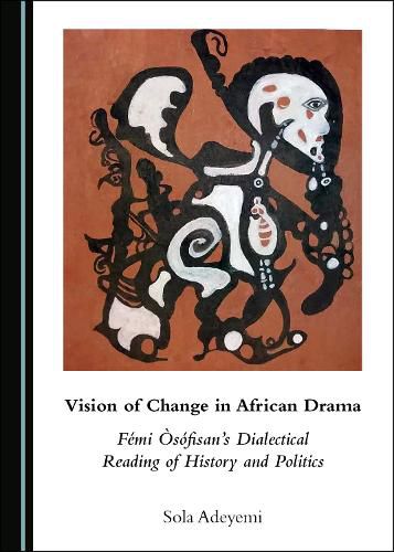 Vision of Change in African Drama: Femi Osofisan's Dialectical Reading of History and Politics