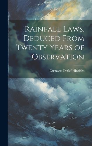 Cover image for Rainfall Laws, Deduced From Twenty Years of Observation