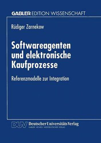 Cover image for Softwareagenten Und Elektronische Kaufprozesse: Referenzmodelle Zur Integration