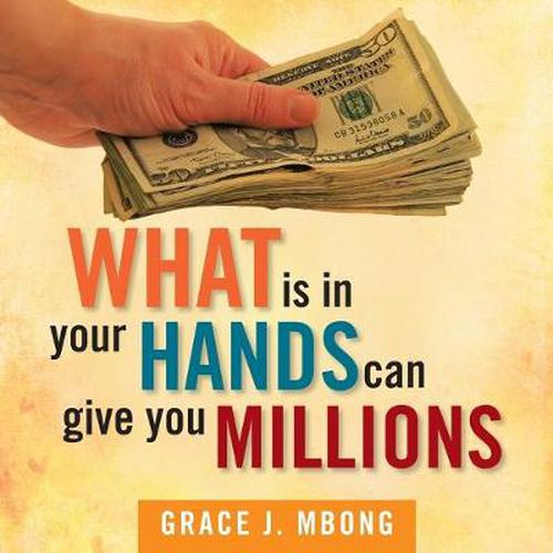 Cover image for What Is in Your Hands Can Give You Millions