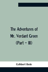 Cover image for The Adventures Of Mr. Verdant Green (Part - Iii)