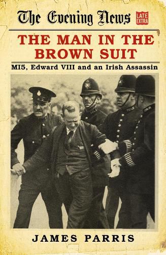 The Man in the Brown Suit: MI5, Edward VIII and an Irish Assassin