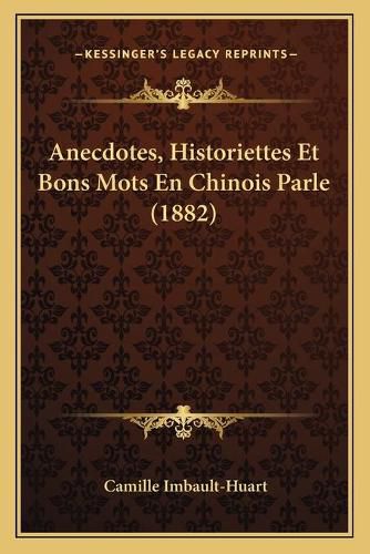 Anecdotes, Historiettes Et Bons Mots En Chinois Parle (1882)