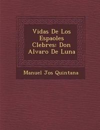 Cover image for Vidas de Los Espa Oles C Lebres: Don Alvaro de Luna