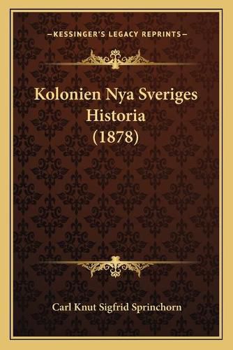 Cover image for Kolonien Nya Sveriges Historia (1878)