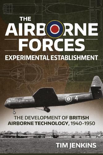 Cover image for The Airborne Forces Experimental Establishment: The Development of British Airborne Technology 1940-1950