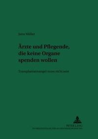 Cover image for Aerzte Und Pflegende, Die Keine Organe Spenden Wollen: Transplantatmangel Muss Nicht Sein