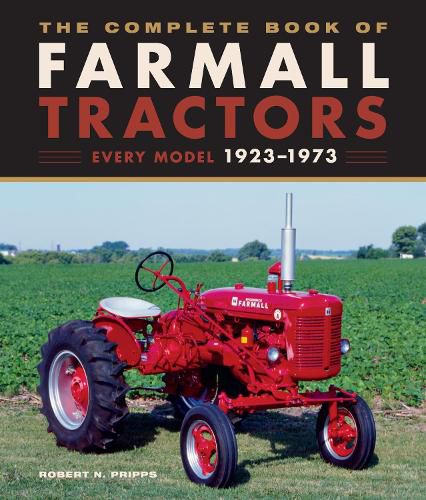 The Complete Book of Farmall Tractors: Every Model 1923-1973