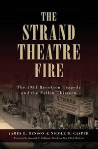 Cover image for The Strand Theatre Fire: The 1941 Brockton Tragedy and the Fallen Thirteen