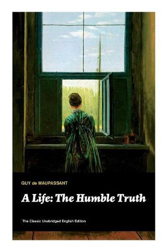 Cover image for A Life: The Humble Truth (The Classic Unabridged English Edition)