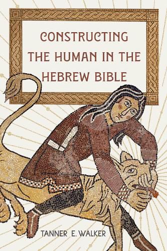 Cover image for Constructing the Human in the Hebrew Bible