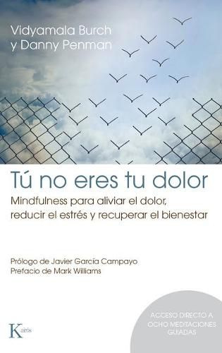 Cover image for Tu No Eres Tu Dolor: Mindfulness Para Aliviar El Dolor, Reducir El Estres Y Recuperar El Bienestar