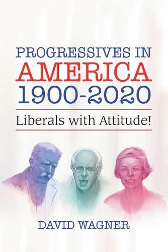 Progressives in America 1900-2020: Liberals with Attitude!