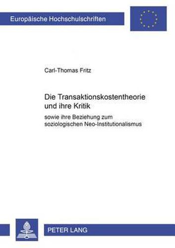 Cover image for Die Transaktionskostentheorie Und Ihre Kritik Sowie Ihre Beziehung Zum Soziologischen Neo-Institutionalismus: Sowie Ihre Beziehung Zum Soziologischen Neo-Institutionalismus