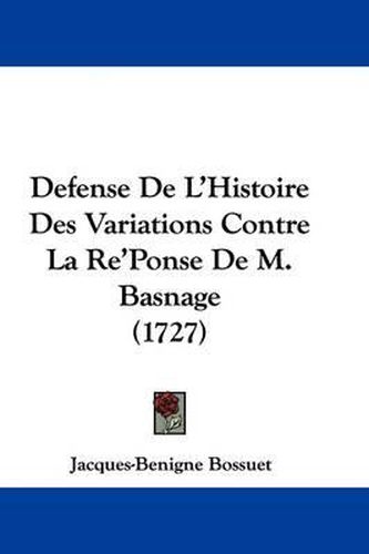 Cover image for Defense De L'Histoire Des Variations Contre La Re'Ponse De M. Basnage (1727)