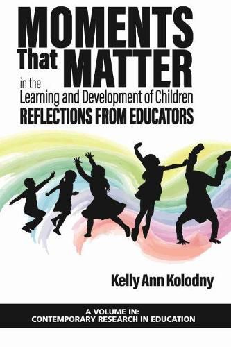 Moments that Matter in the Learning and Development of Children: Reflections from Educators