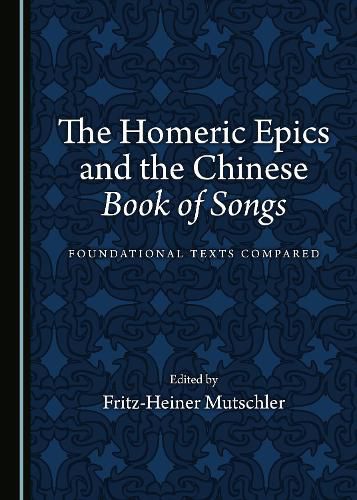 Cover image for The Homeric Epics and the Chinese Book of Songs: Foundational Texts Compared