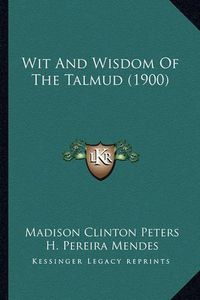 Cover image for Wit and Wisdom of the Talmud (1900)