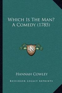 Cover image for Which Is the Man? a Comedy (1785)