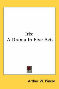 Cover image for Iris: A Drama in Five Acts