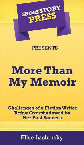 Cover image for Short Story Press Presents More Than My Memoir: Challenges of a Fiction Writer Being Overshadowed by Her Past Success